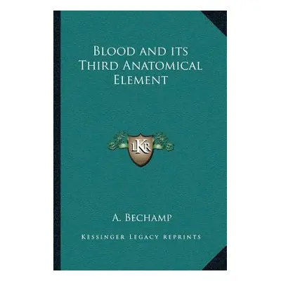 "Blood and Its Third Anatomical Element" - "" ("Bechamp A.")