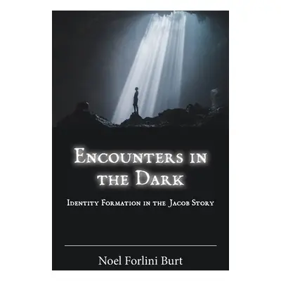 "Encounters in the Dark: Identity Formation in the Jacob Story" - "" ("Forlini Burt Noel")