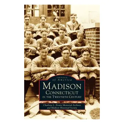 "Madison, Connecticut in the Twentieth Century" - "" ("Charlotte L. Evarts Memorial Archives")