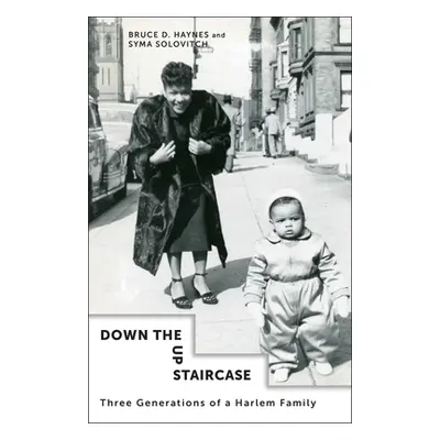 "Down the Up Staircase: Three Generations of a Harlem Family" - "" ("Haynes Bruce")