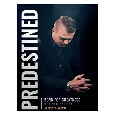 "Predestined (Revised Edition): Born for Greatness" - "" ("Shapoval Andrey")