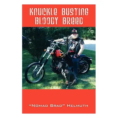 "Knuckle Busting Bloody Breed" - "" ("Helmuth nomad" Brad"")