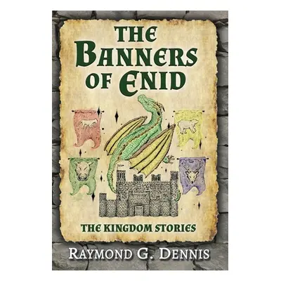 "The Banners of Enid: The Kingdom Stories" - "" ("Dennis Raymond G.")