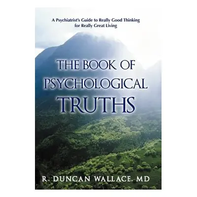 "The Book of Psychological Truths: A Psychiatrist's Guide to Really Good Thinking for Really Gre