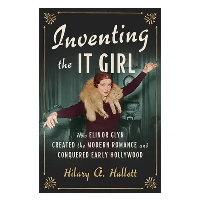 "Inventing the It Girl: How Elinor Glyn Created the Modern Romance and Conquered Early Hollywood