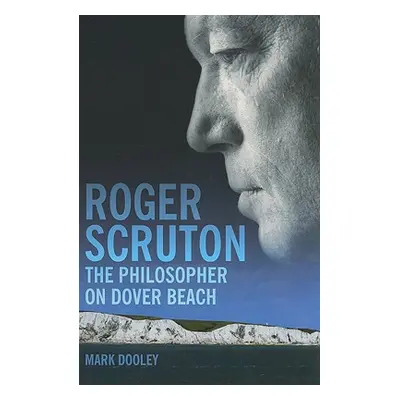 "Roger Scruton: The Philosopher on Dover Beach" - "" ("Dooley Mark")