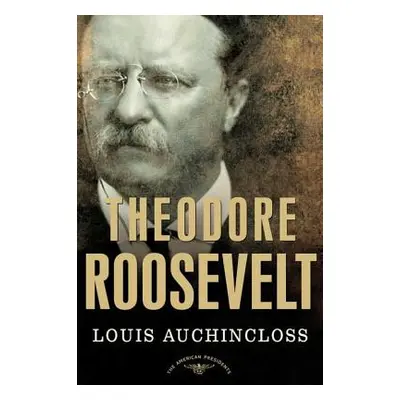 "Theodore Roosevelt: The American Presidents Series: The 26th President, 1901-1909" - "" ("Auchi