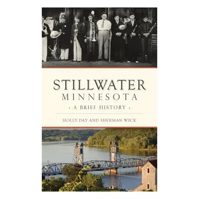 "Stillwater, Minnesota: A Brief History" - "" ("Day Holly")