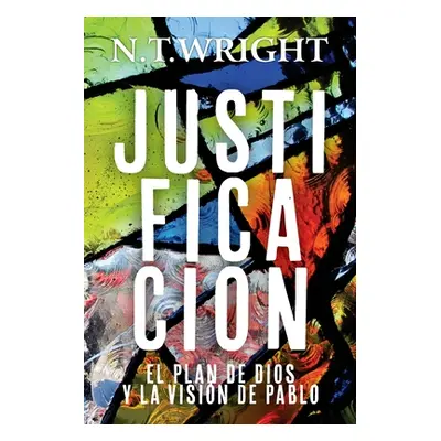 "Justificacin: El Plan de Dios y la Visin de Pablo" - "" ("Wright N. T.")