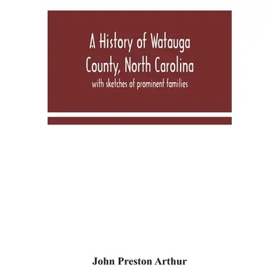 "A history of Watauga County, North Carolina: with sketches of prominent families" - "" ("Presto