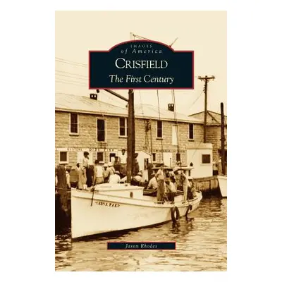 "Crisfield: The First Century" - "" ("Rhodes Jason")