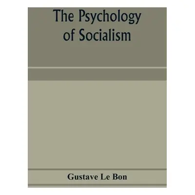 "The psychology of socialism" - "" ("Le Bon Gustave")