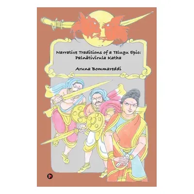 "Narrative Traditions of a Telugu Epic: Palnativirula Katha" - "" ("Aruna Bommareddi")