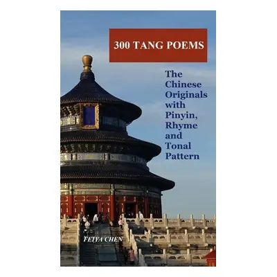 "300 Tang Poems: the Chinese originals with Pinyin, rhyme and tonal pattern" - "" ("Chen Feiya")