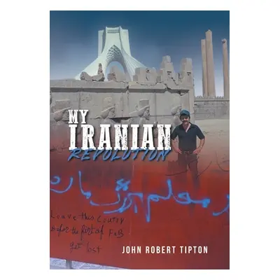 "My Iranian Revolution" - "" ("John Robert Tipton")