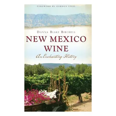 "New Mexico Wine: An Enchanting History" - "" ("Birchell Donna Blake")