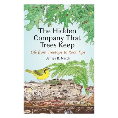 "The Hidden Company That Trees Keep: Life from Treetops to Root Tips" - "" ("Nardi James B.")