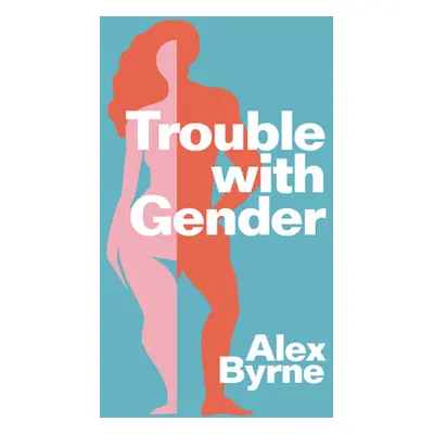 "Trouble with Gender: Sex Facts, Gender Fictions" - "" ("Byrne Alex")