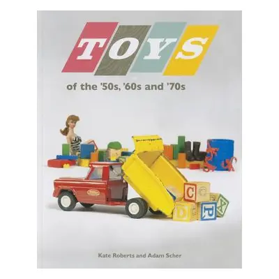 "Toys of the 50s 60s and 70s" - "" ("Roberts Kate")