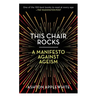 "This Chair Rocks: A Manifesto Against Ageism" - "" ("Applewhite Ashton")