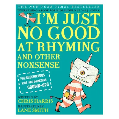 "I'm Just No Good at Rhyming: And Other Nonsense for Mischievous Kids and Immature Grown-Ups" - 