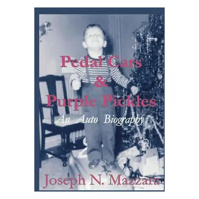 "Pedal Cars & Purple Pickles: An Auto Biography" - "" ("Mazzara Joseph N.")