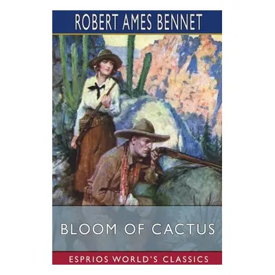 "Bloom of Cactus (Esprios Classics)" - "" ("Bennet Robert Ames")