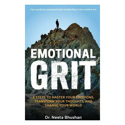 "Emotional GRIT: 8 steps to master your emotions, transform your thoughts & change your world" -