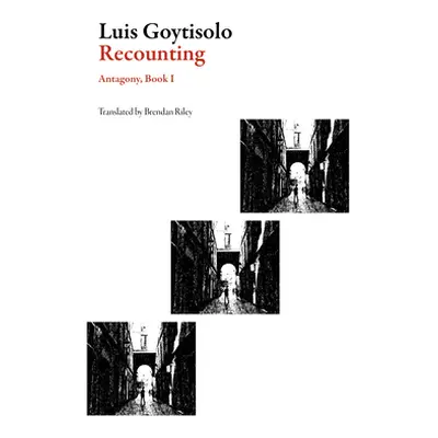 "Recounting: Antagony, Book I" - "" ("Goytisolo Luis")