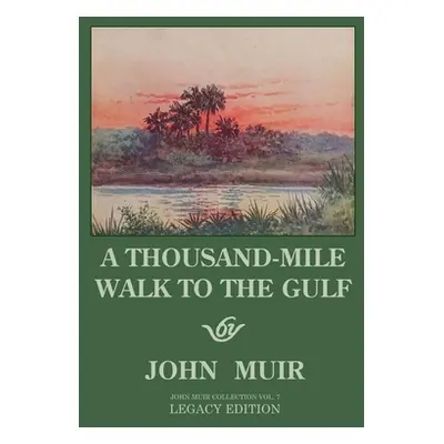 "A Thousand-Mile Walk To The Gulf - Legacy Edition: A Great Hike To The Gulf Of Mexico, Florida,