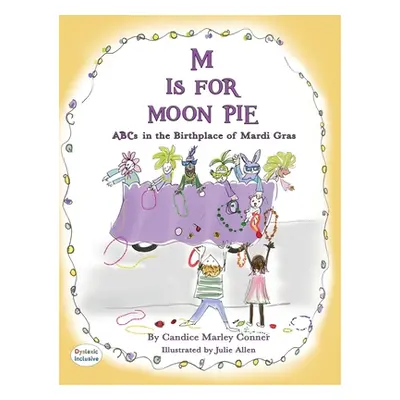 "M IS FOR MOON PIE ABCs IN THE BIRTHPLACE OF MARDI GRAS: ABCs IN THE BIRTHPLACE OF MARDI GRAS" -