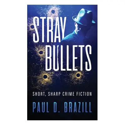 "Stray Bullets: Short, Sharp Crime Fiction" - "" ("Brazill Paul D.")