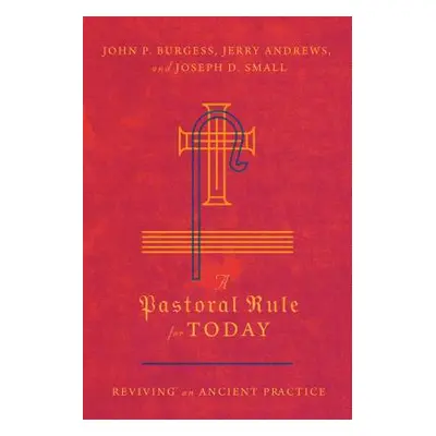 "A Pastoral Rule for Today: Reviving an Ancient Practice" - "" ("Burgess John P.")