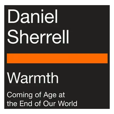 "Warmth: Coming of Age at the End of Our World" - "" ("Sherrell Daniel")