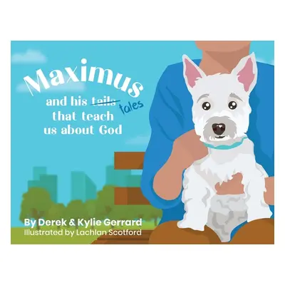 "Maximus: and his tales that teach us about God" - "" ("Gerrard Derek")