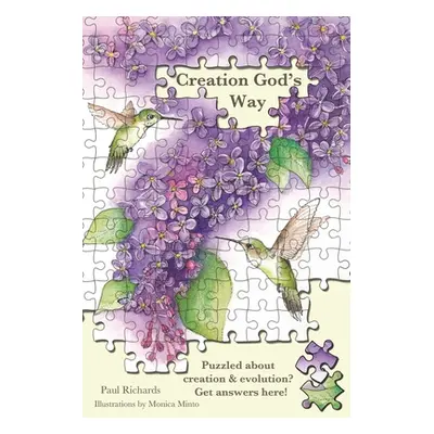 "Creation God's Way: Puzzled about creation & evolution? Get answers here!" - "" ("Richards Paul