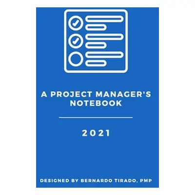 "A Project Manager's Notebook: Designed for the Organized Project Manager" - "" ("Tirado Bernard