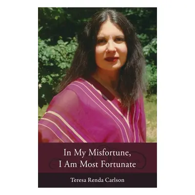 "In My Misfortune, I Am Most Fortunate" - "" ("Carlson Teresa Renda")