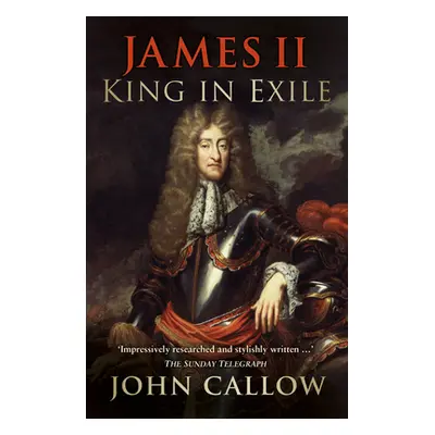 "James II: King in Exile" - "" ("Callow John")