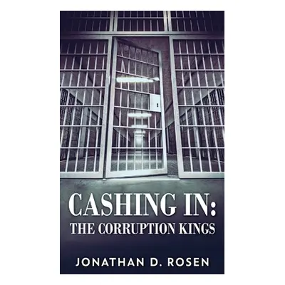 "Cashing In: The Corruption Kings" - "" ("Rosen Jonathan D.")