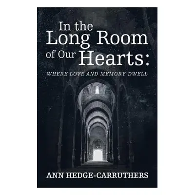 "In the Long Room of Our Hearts: Where Love and Memory Dwell" - "" ("Hedge-Carruthers Ann")