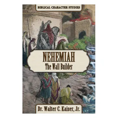 "Nehemiah: The Wall Builder" - "" ("Kaiser Walter C.")