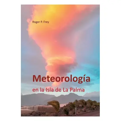 "Meteorologa en la isla de La Palma" - "" ("Frey Roger P.")