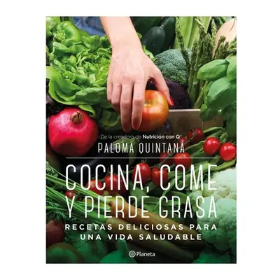 "Cocina, Come Y Pierde Grasa: Recetas Deliciosas Para Una Vida Saludable" - "" ("Quintana Paloma