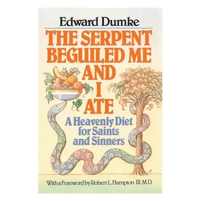 "The Serpent Beguiled Me and I Ate: A Heavenly Diet for Saints and Sinners" - "" ("Dumke Edward"