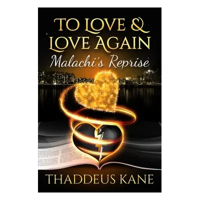 "To Love & Love Again: Malachi's Reprise" - "" ("Kane Thaddeus")