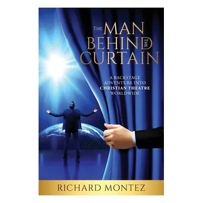 "The Man Behind the Curtain: A Backstage Adventure into Christian Theatre Worldwide" - "" ("Mont