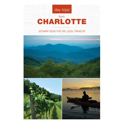 "Day Trips(r) from Charlotte: Getaway Ideas for the Local Traveler" - "" ("Hoffman James L.")