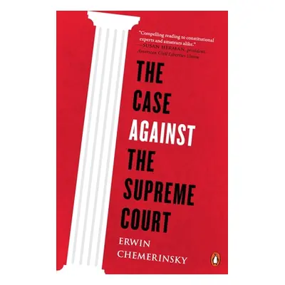 "The Case Against the Supreme Court" - "" ("Chemerinsky Erwin")