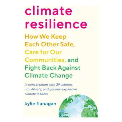 "Climate Resilience: How We Keep Each Other Safe, Care for Our Communities, and Fight Back Again